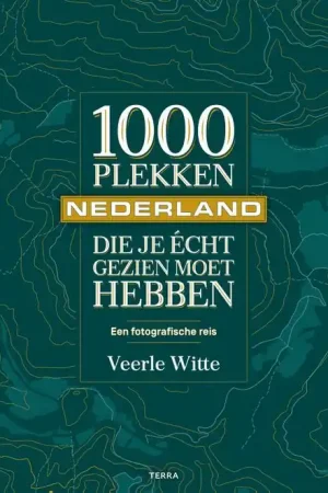 1000 Plekken in Nederland die je écht gezien moet hebben | Veerle Witte Beperkt Aanbod