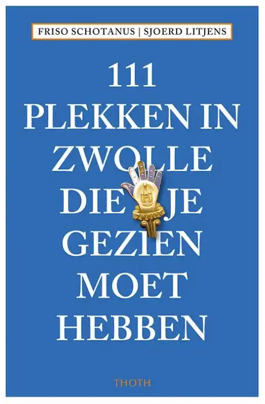 Alleen Vandaag 111 Plekken in Zwolle die je gezien moet hebben
