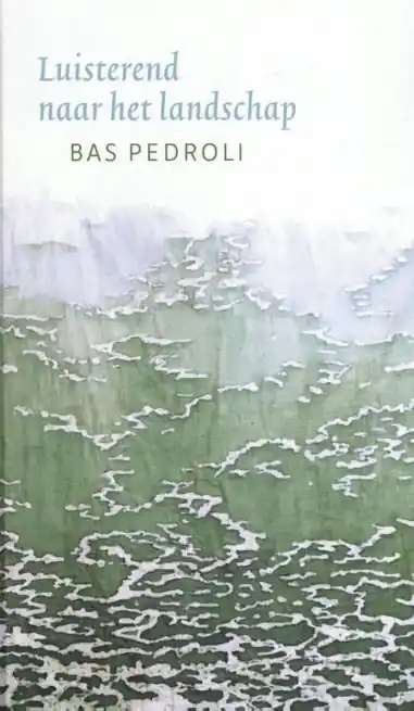 Actieprijs Luisterend naar het landschap | Bas Pedroli