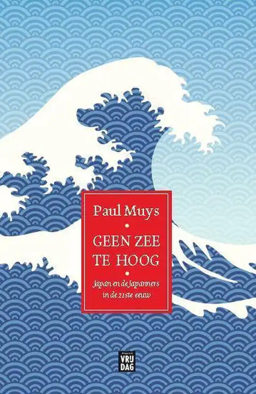 Beste Prijs Geen zee te hoog - Japan en Japanners in de 21ste eeuw | Paul Muys