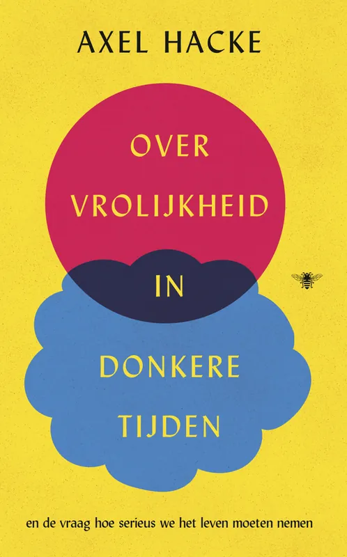 Betaalbaar Over vrolijkheid in donkere tijden en de vraag hoe serieus we het leven moeten nemen