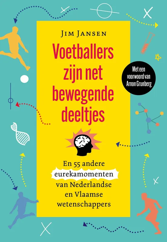 Voetballers zijn net bewegende deeltjes en 55 andere eurekamomenten van Nederlandse en Vlaamse wetenschappers Populair