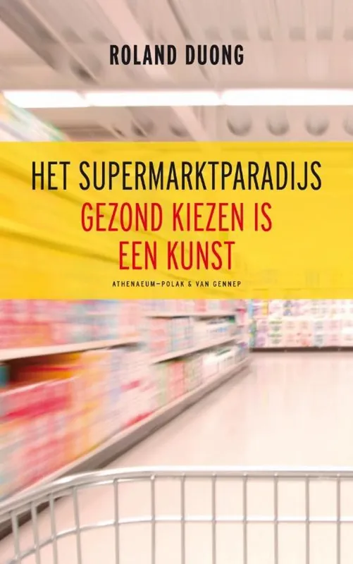 Bestseller Het supermarktparadijs - Gezond kiezen is een kunst - Roland Duong