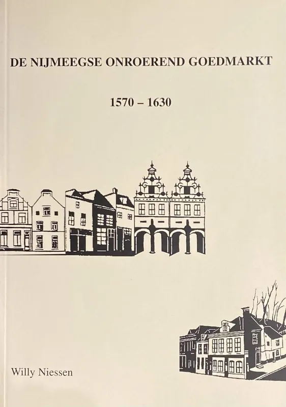 De Nijmeegse onroerend goedmarkt 1570-1630 - J. Niessen Shop Nu