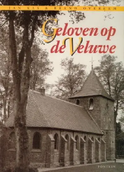 Betrouwbaar Geloven op de Veluwe - Kas J.