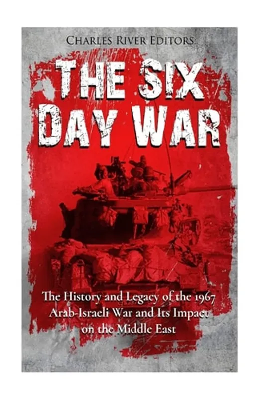Veilige Betaling The Six Day War The History and Legacy of the 1967 Arab-Israeli War and Its Impact on the Middle East - Charles River