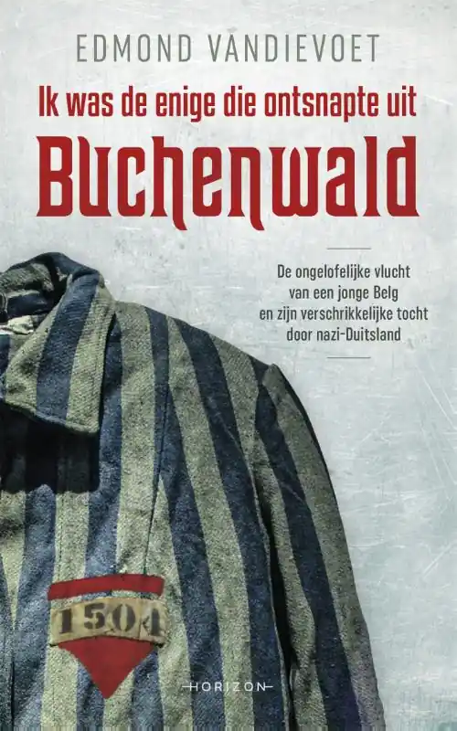 Betrouwbaar Ik was de enige die ontsnapte uit Buchenwald - Edmond Vandievoet