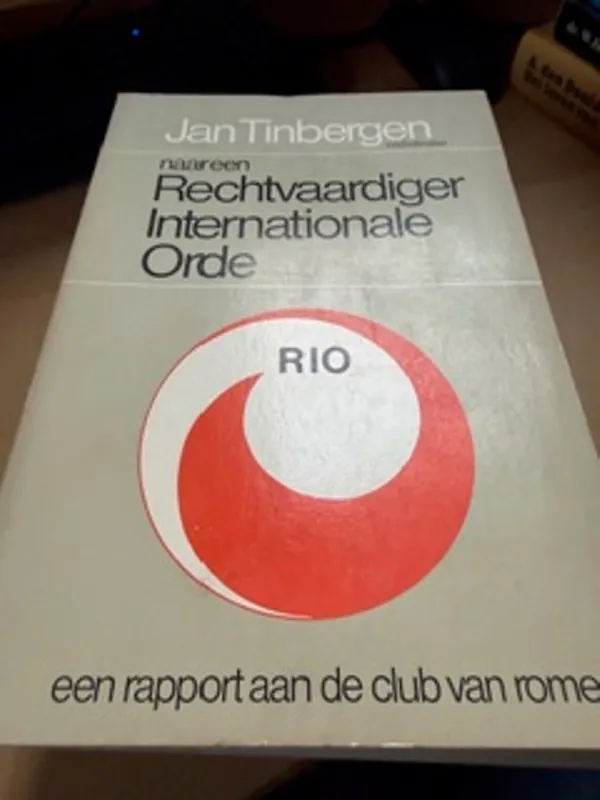 Naar een Rechtvaardiger Internationale Orde, R.I.O.: een rapport aan de Club van Rome - Tinbergen Bestseller