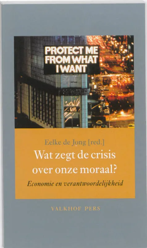 Wat zegt de crisis over onze moraal? - Jong, Eelke de (red.) Tijdelijk Beschikbaar