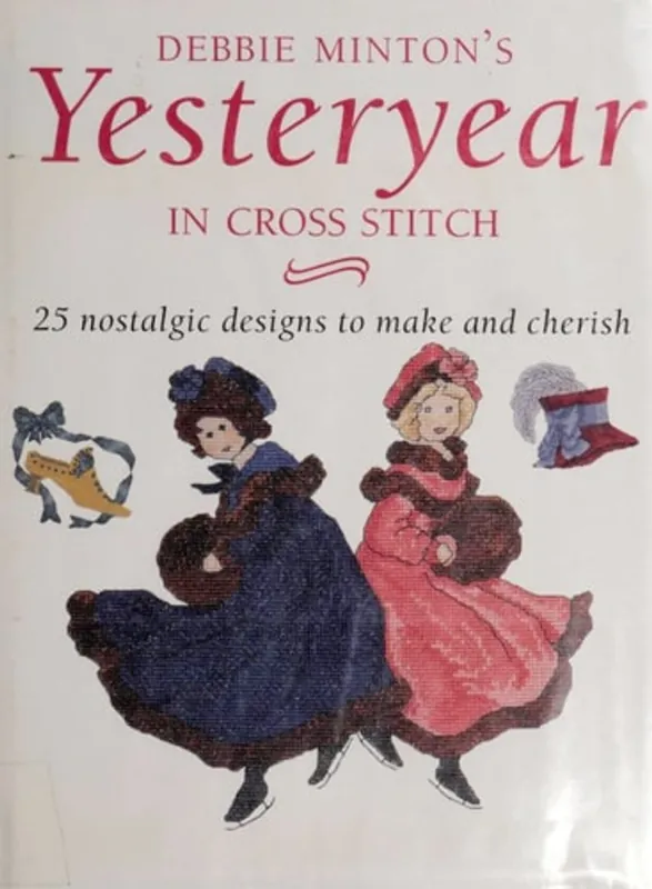 Speciale Aanbieding Yesteryear In Cross Stitch: 25 Nostalgic Designs To Make And Cherish - Debbie Minton