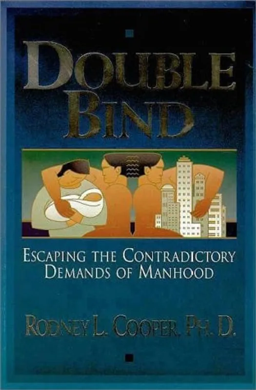 Finale Uitverkoop Double Bind: Escaping the Contradictory Demands of Manhood - Ph.D. Rodney L. Cooper