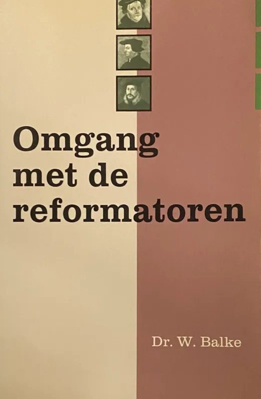 Omgang met de reformatoren - W. Balke Hoge Kwaliteit