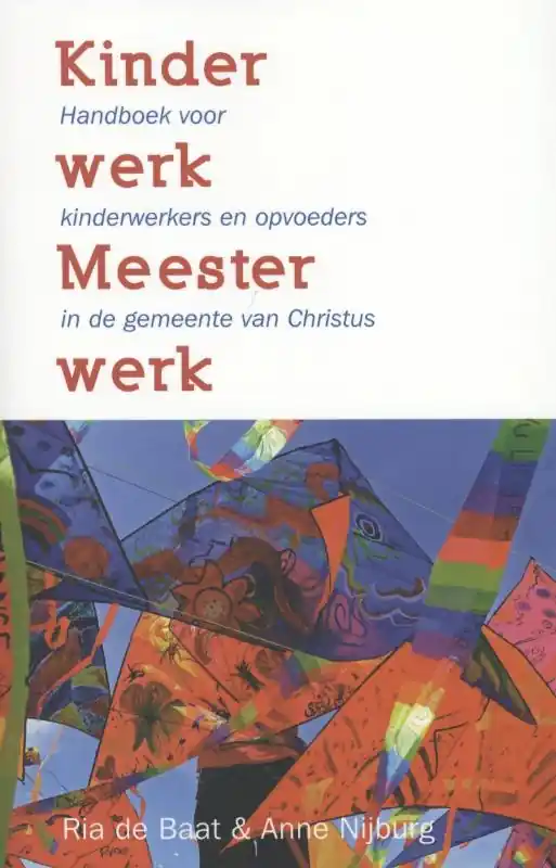 Kinderwerk Meesterwerk - Ria de Baat; Anne Nijburg Beperkte Voorraad