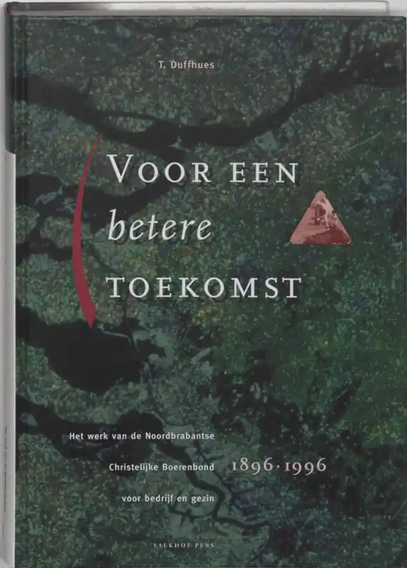 Voor een betere toekomst. Het werk van de Noordbrabantse Christelijke Boerenbond voor bedrijf en gezin. 1896-1996. - T. DUFFHUES. Aanbieding