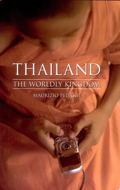 Hoge Kwaliteit Thailand The Worldly Kingdom - Maurizio Peleggi