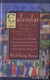 Uitverkoop Calendar. Humanity's epic struggle to determine a true and accurate year - Duncan, David Ewing