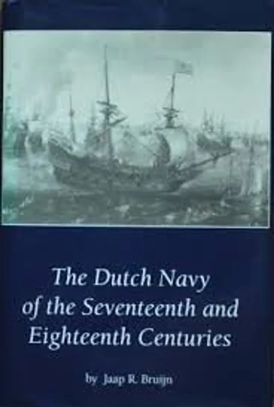 The Dutch Navy of the Seventeenth and Eighteenth Centuries - Bruijn, Jaap R. de Betrouwbaar