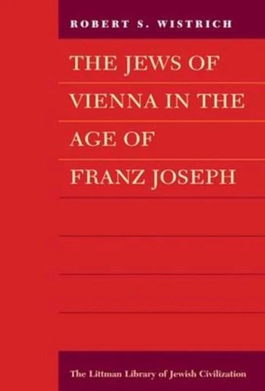 Jews of Vienna in the Age of Franz Joseph - Robert S. Wistrich Fabrieksprijs