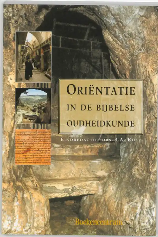 Orientatie in de bijbelse oudheidkunde - I.A. Kole; H.J. de Bie Betrouwbaar