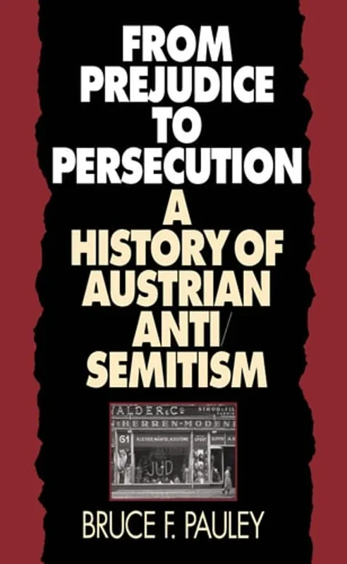 Gereduceerde Prijs From Prejudice to Persecution: A History of Austrian Anti-Semitism - Bruce F. Pauley