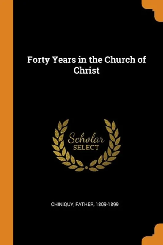 Meest Verkocht Forty Years in the Church of Christ - Charles P. Chiniquy