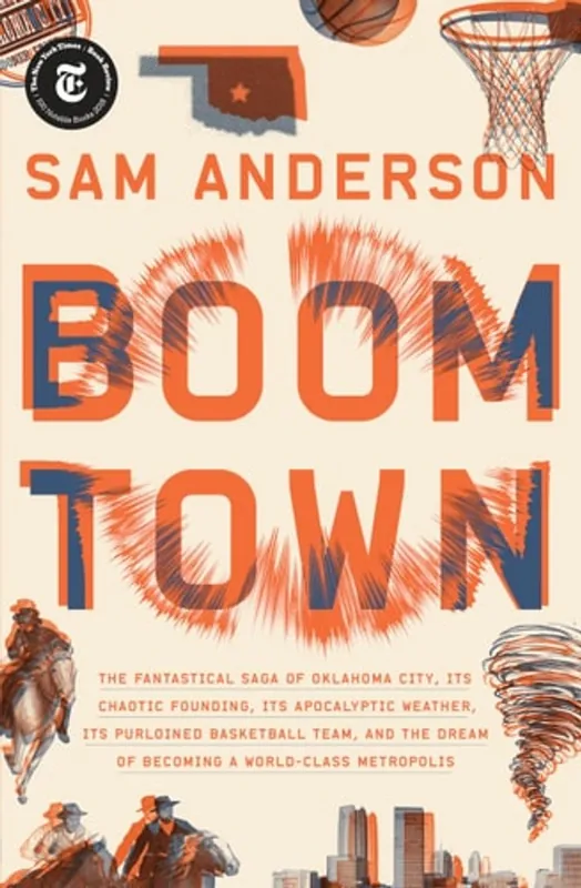 Boom Town: The Fantastical Saga of Oklahoma City, Its Chaotic Founding... Its Purloined Basketball Team, and the Dream of Becoming a World-class Metropolis - Sam Anderson Laatste Versie