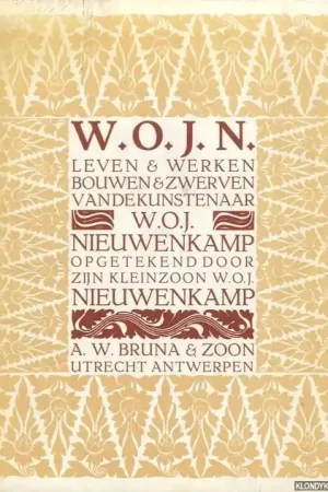 W.O.J.N.: leven en werken, bouwen en zwerven van de kunstenaar W.O.J. Nieuwenkamp, opgetekend door zijn kleinzoon - W.O.J. Nieuwenkamp Nieuw