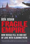 Fragile Empire - How Russia Fell in and out of Love with Vladimir Putin / How Russia Fell in and Out of Love with Vladimir Putin - Judah, Ben Goedkoop