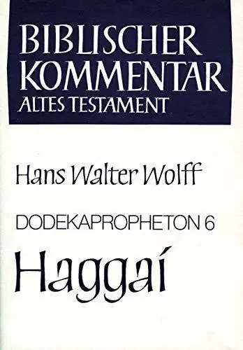 Dodekapropheton 6. Haggai (Biblischer Kommentar Altes Testament. Band XIV/6) - Noth, Martin a.o.|Wolff, Hans Walter Koopje