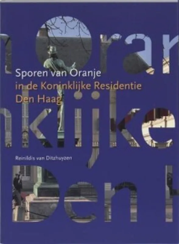 Beperkt Aanbod Sporen van Oranje in de Koninklijke Residentie Den Haag - Reinildis van Ditzhuyzen