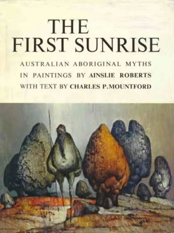 Superprijs The First Sunrise: Australian Aboriginal Myths in Paintings - Charles p Mountford