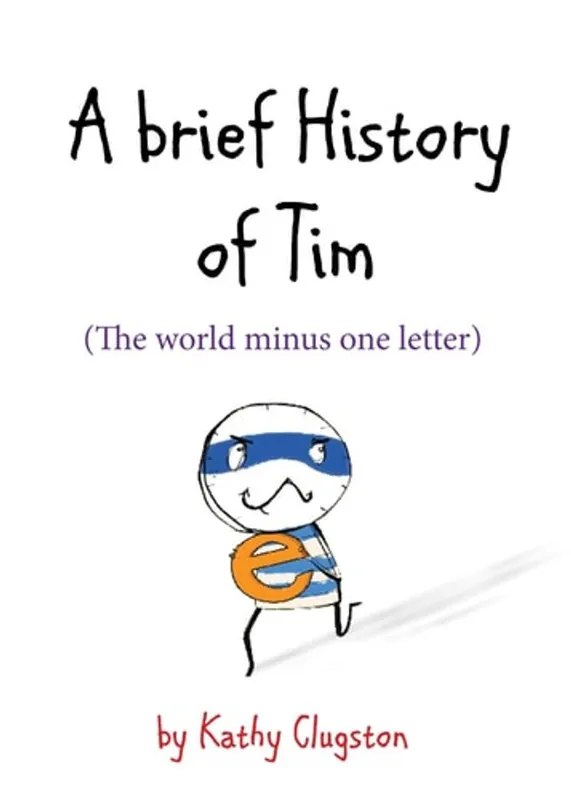 A Brief History of Tim: The World Minus One Letter - Kathy Clugston Rechtstreeks Van De Fabrikant