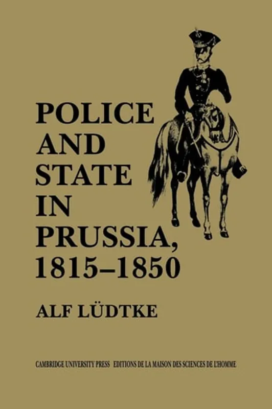 Police and State in Prussia, 1815–1850 - Alf Ludtke Tijdelijk Beschikbaar