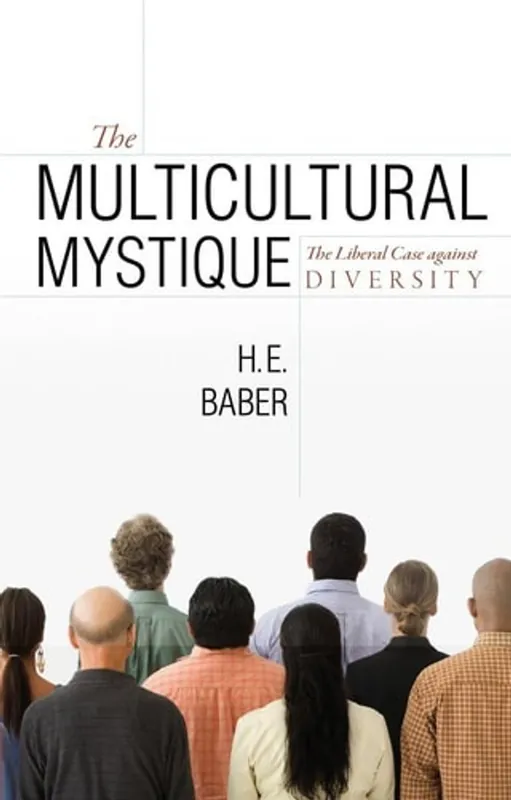 The Multicultural Mystique: The Liberal Case Against Diversity - H. E. Baber Hete Deal