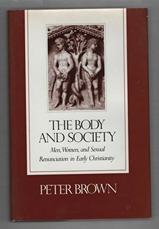 The Body and Society: Men, Women, and Sexual Renunciation in Early Christianity - Professor Peter Brown Favoriet