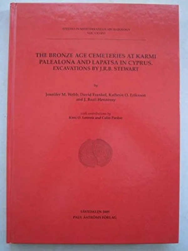 The Bronze Age Cemeteries at Karmi Palealona and Lapatsa in Cyprus: Excavations by J. R. B. Stewart (Studies in Mediterranean Archaeology) - Jennifer M. Webb Must-Have