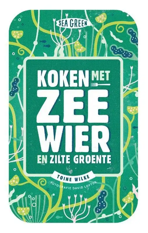 Koken met zeewier en zilte groente - Toine Wilke; Bart van Olphen Finale Uitverkoop