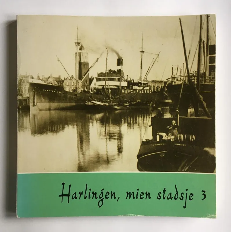 Harlingen mien stadsje 3 - Werkgroep Stadshistorie Dagaanbieding