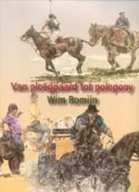 Alleen Vandaag Van ploegpaard tot polopony - Wim Romijn