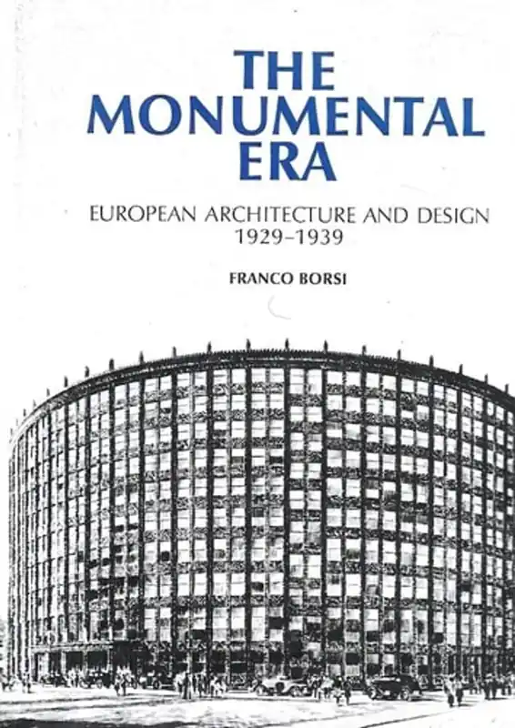 The Monumental Era: European Architecture and Design 1929-1939 - Franco Borsi Premium