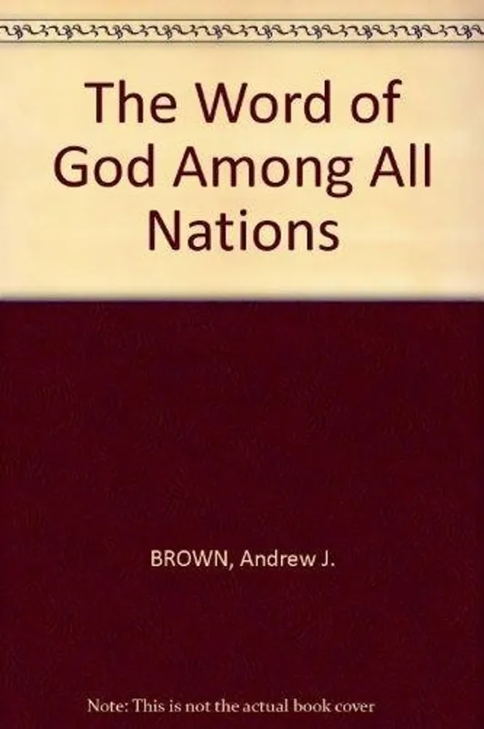 Laatste Versie Word of God among all nations: a brief history of the Trinitarian Bible Society, 1831-1981 - Andrew J BROWN