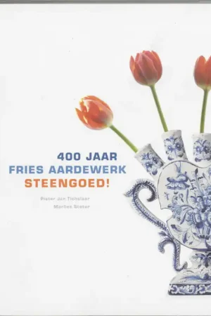 400 Jaar Fries Aardewerk Steengoed! - P.J. Tichelaar; M. Stoter Gratis Verzending