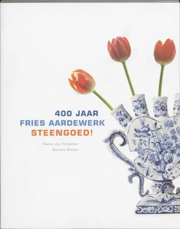 400 Jaar Fries Aardewerk Steengoed! - P.J. Tichelaar; M. Stoter Gratis Verzending