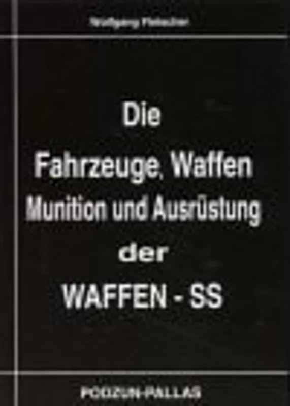 Die Fahrzeuge, Waffen, Munition und Ausrüstung der Waffen- SS. - Wolfgang Fleischer Meest Verkocht