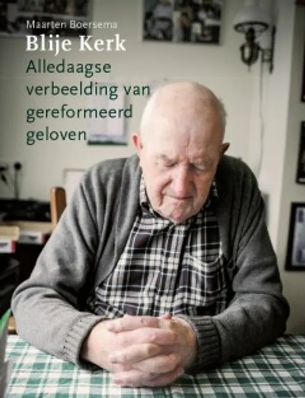 Blije Kerk - Alledaagse verbeelding van gereformeerd geloven - Maarten Boersema Rechtstreeks Van De Fabrikant