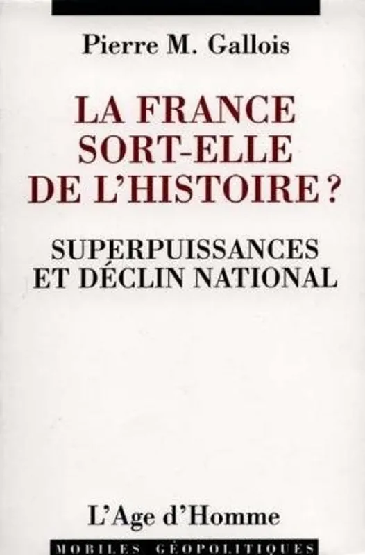 Veilige Betaling La France, sort-elle de l'histoire: Superpuissances et déclin national : essai (Mobiles géopolitiques) (French Edition) - Pierre Marie Gallois