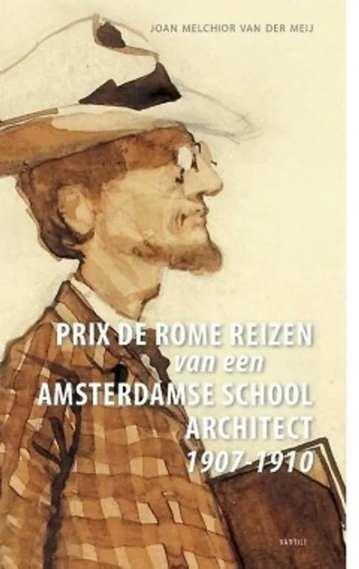 Lage Kosten Prix de Romereizen van een Amsterdamse Schoolarchitect 1907-1910 - Joan Melchior van der Meij