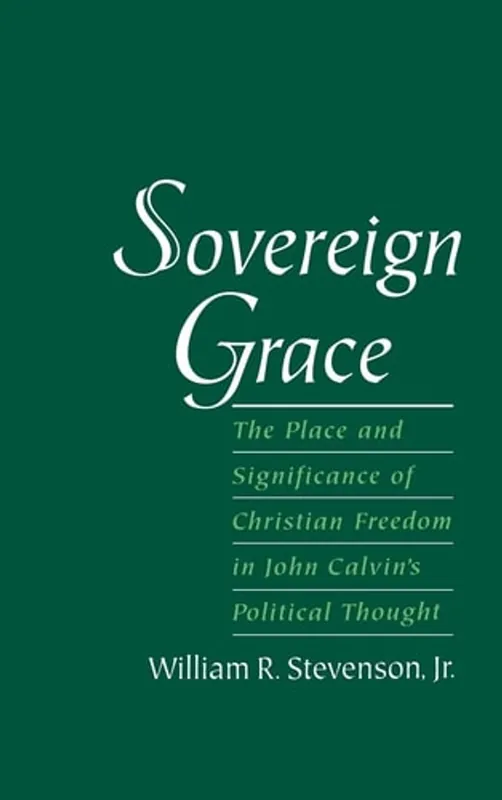 Sovereign Grace. The Place and Significance of Christian Freedom in John Calvin's Political Thought. - STEVENSON, W. R., Finale Uitverkoop