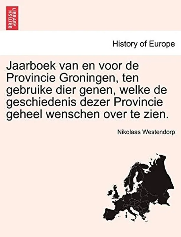 Gratis Retour Jaarboek van en voor de Provincie Groningen, ten gebruike dier genen, welke de geschiedenis dezer Provincie geheel wenschen over te zien. (Dutch Edition) - Nikolaas Westendorp