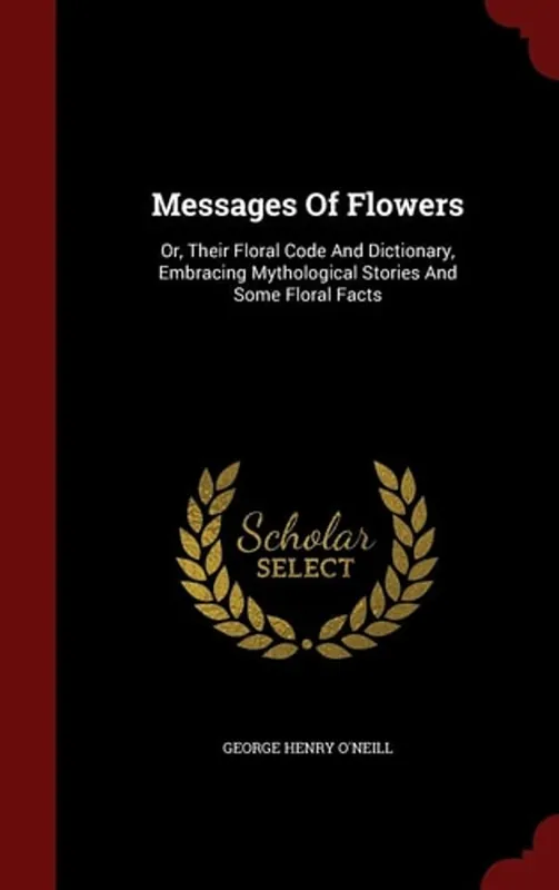 Flitsaanbieding Messages Of Flowers: Or, Their Floral Code And Dictionary, Embracing Mythological Stories And Some Floral Facts - George Henry O'Neill